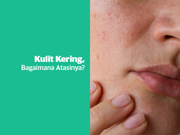 Kulit Kering? Bagaimana Mengatasinya?